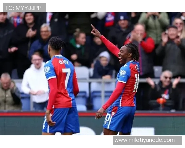 水晶宫德比精彩上演奥利塞与埃泽携手对决昔日队友